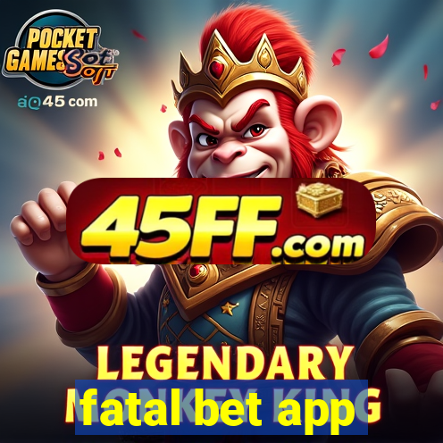 fatal bet app